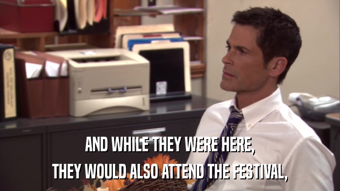 AND WHILE THEY WERE HERE, THEY WOULD ALSO ATTEND THE FESTIVAL, 
