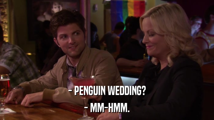 - PENGUIN WEDDING? - MM-HMM. 