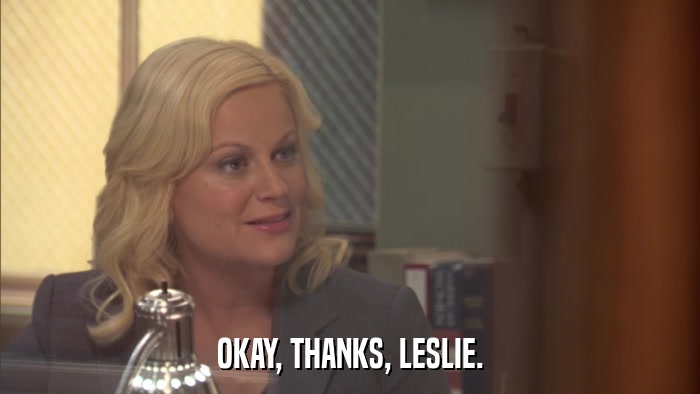 OKAY, THANKS, LESLIE.  