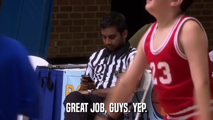 GREAT JOB, GUYS. YEP.  