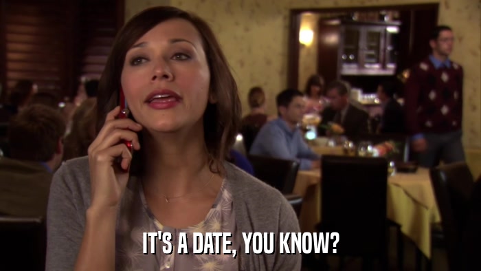 IT'S A DATE, YOU KNOW?  