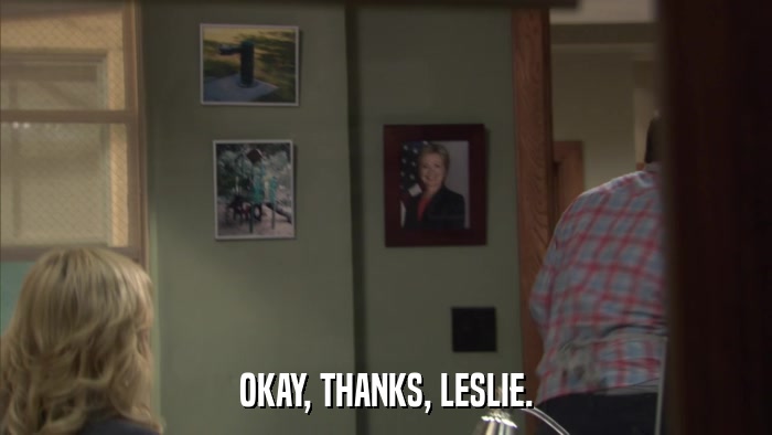 OKAY, THANKS, LESLIE.  