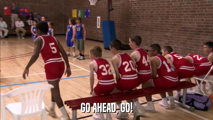 GO AHEAD, GO!  