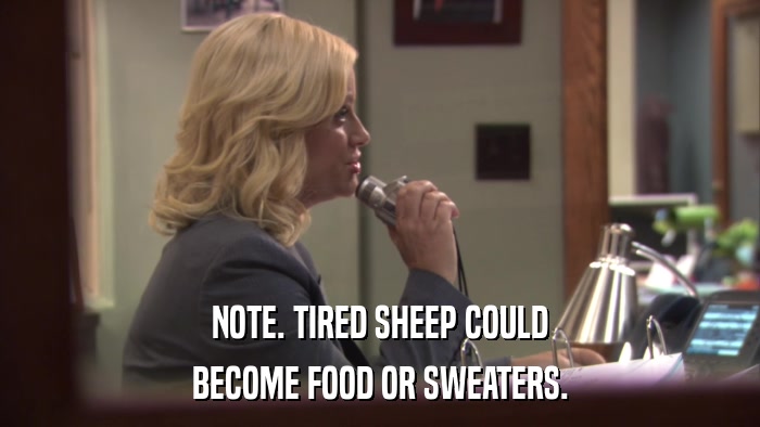 NOTE. TIRED SHEEP COULD BECOME FOOD OR SWEATERS. 