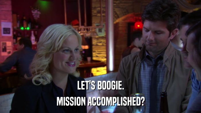 LET'S BOOGIE. MISSION ACCOMPLISHED? 