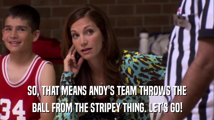 SO, THAT MEANS ANDY'S TEAM THROWS THE BALL FROM THE STRIPEY THING. LET'S GO! 