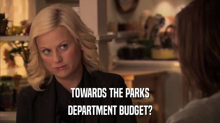 TOWARDS THE PARKS DEPARTMENT BUDGET? 