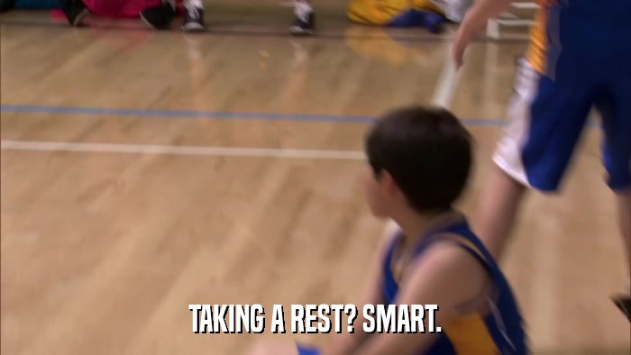 TAKING A REST? SMART.  