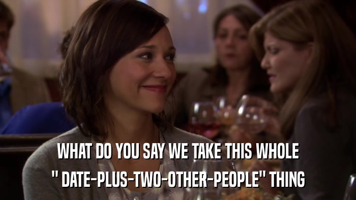 WHAT DO YOU SAY WE TAKE THIS WHOLE 