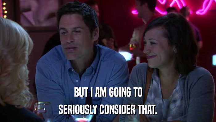 BUT I AM GOING TO SERIOUSLY CONSIDER THAT. 