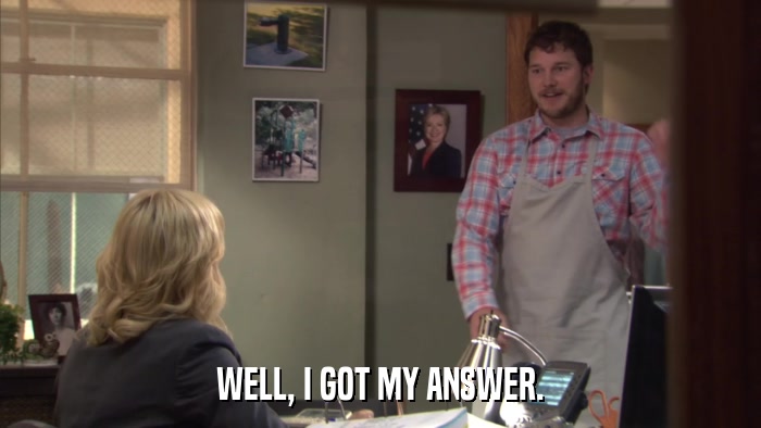 WELL, I GOT MY ANSWER.  
