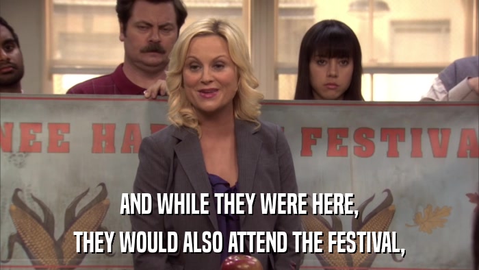 AND WHILE THEY WERE HERE, THEY WOULD ALSO ATTEND THE FESTIVAL, 