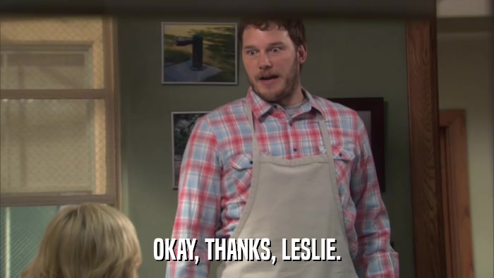 OKAY, THANKS, LESLIE.  