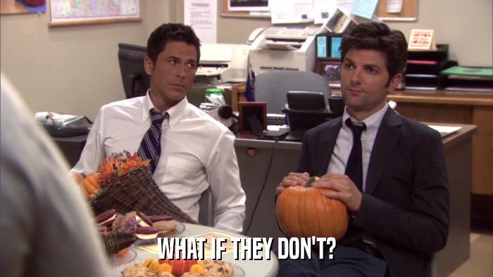 WHAT IF THEY DON'T?  