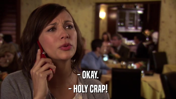 - OKAY. - HOLY CRAP! 
