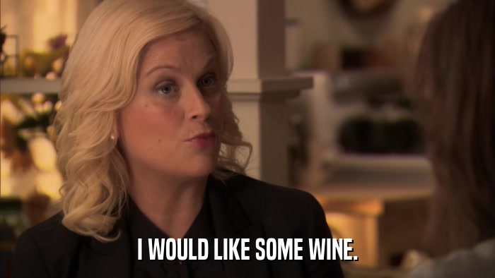 I WOULD LIKE SOME WINE.  
