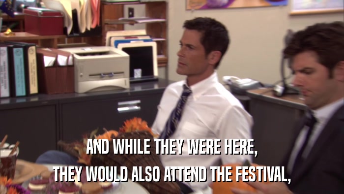 AND WHILE THEY WERE HERE, THEY WOULD ALSO ATTEND THE FESTIVAL, 