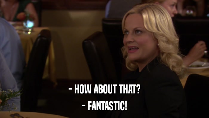 - HOW ABOUT THAT? - FANTASTIC! 