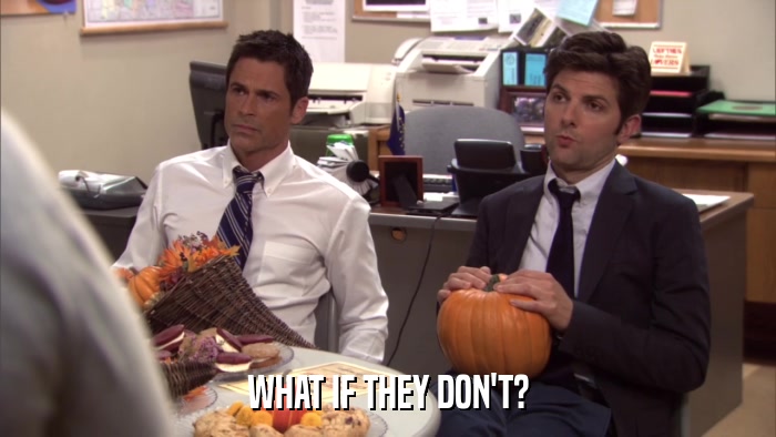 WHAT IF THEY DON'T?  