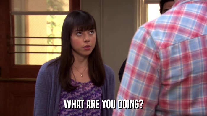 WHAT ARE YOU DOING?  
