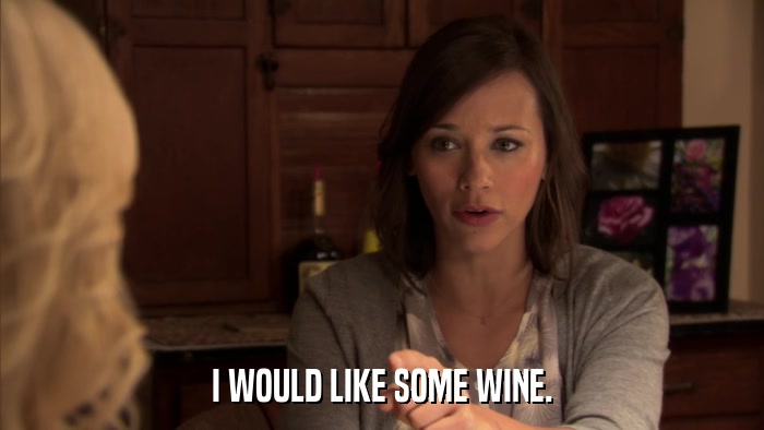 I WOULD LIKE SOME WINE.  