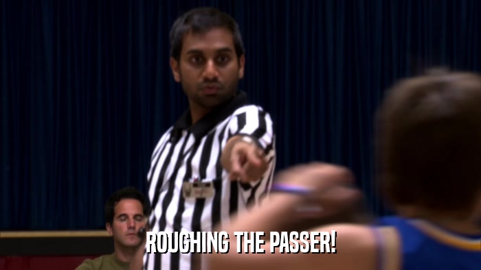 ROUGHING THE PASSER!  