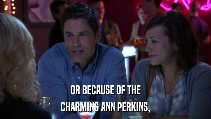 OR BECAUSE OF THE CHARMING ANN PERKINS, 