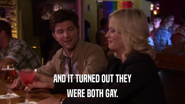 AND IT TURNED OUT THEY WERE BOTH GAY. 