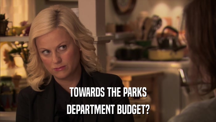 TOWARDS THE PARKS DEPARTMENT BUDGET? 
