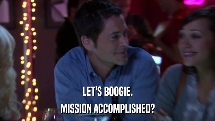 LET'S BOOGIE. MISSION ACCOMPLISHED? 
