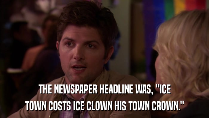 THE NEWSPAPER HEADLINE WAS, 