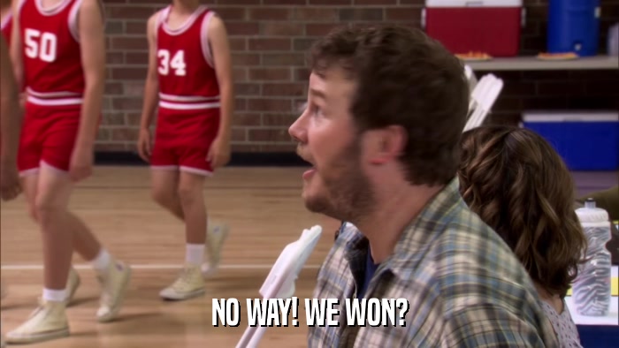 NO WAY! WE WON?  