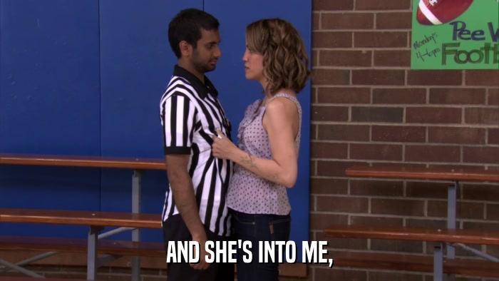 AND SHE'S INTO ME,  