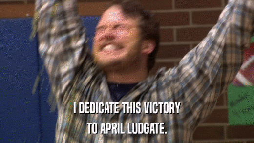 I DEDICATE THIS VICTORY TO APRIL LUDGATE. 