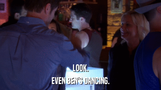 LOOK. EVEN BEN'S DANCING. 