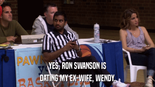YES, RON SWANSON IS DATING MY EX-WIFE, WENDY. 