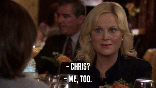 - CHRIS? - ME, TOO. 