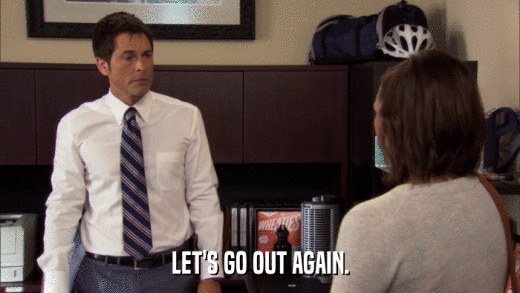 LET'S GO OUT AGAIN.  