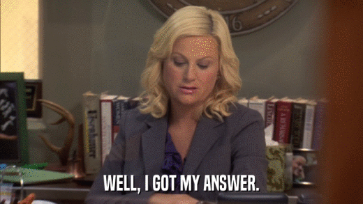 WELL, I GOT MY ANSWER.  