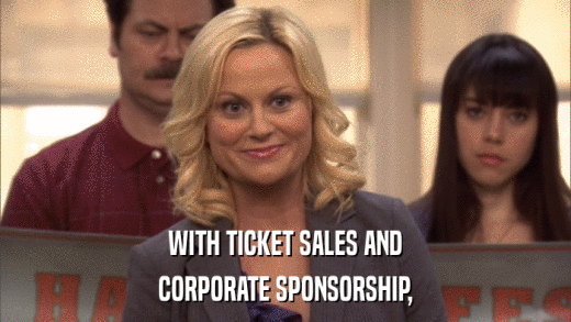 WITH TICKET SALES AND CORPORATE SPONSORSHIP, 