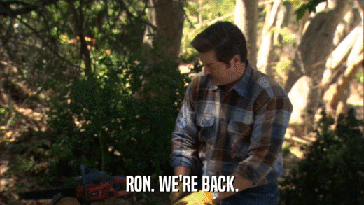 RON. WE'RE BACK.  