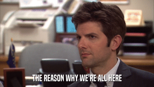 THE REASON WHY WE'RE ALL HERE  