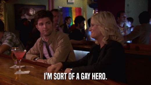 I'M SORT OF A GAY HERO.  