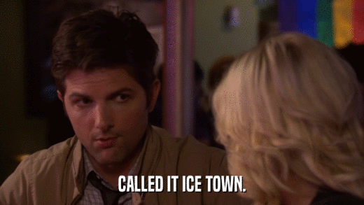 CALLED IT ICE TOWN.  