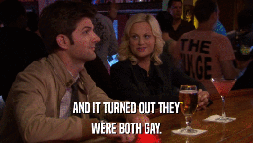 AND IT TURNED OUT THEY WERE BOTH GAY. 