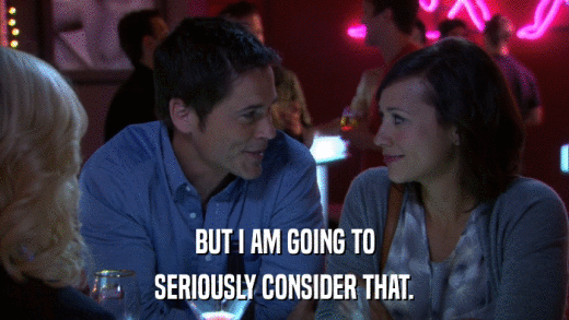 BUT I AM GOING TO SERIOUSLY CONSIDER THAT. 