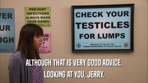 ALTHOUGH THAT IS VERY GOOD ADVICE. LOOKING AT YOU, JERRY. 