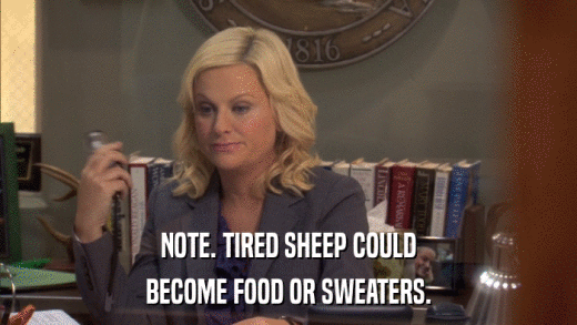NOTE. TIRED SHEEP COULD BECOME FOOD OR SWEATERS. 