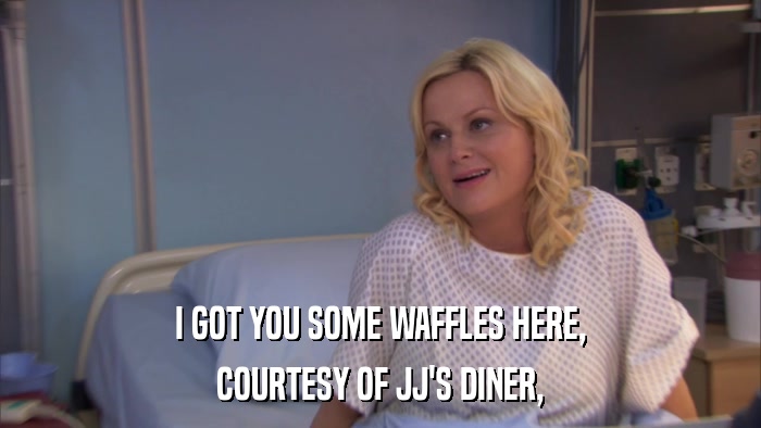 I GOT YOU SOME WAFFLES HERE, COURTESY OF JJ'S DINER, 