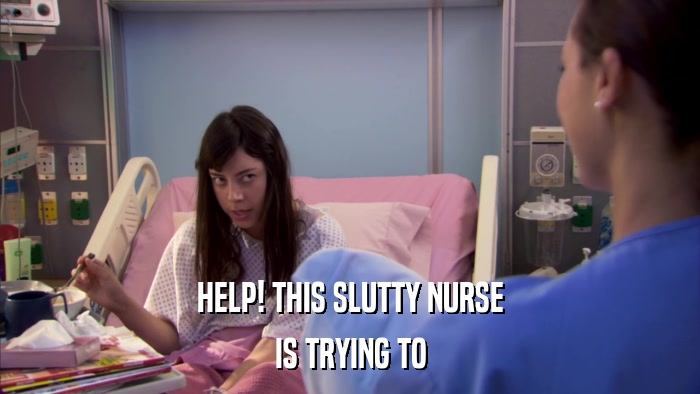 HELP! THIS SLUTTY NURSE IS TRYING TO 